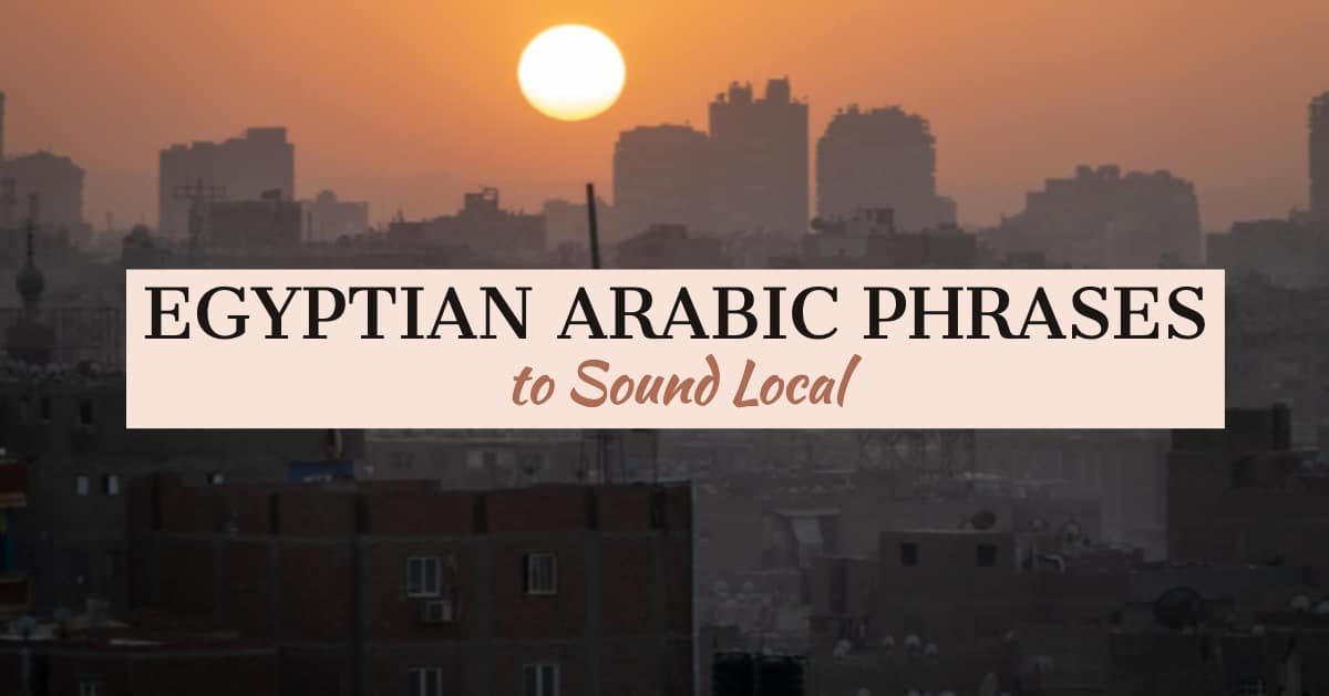 Forty Basic Egyptian Arabic Phrases To Sound Local