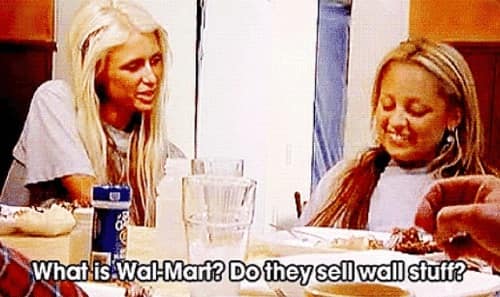 In The Simple Life, Paris Hilton didn't know what Wal-Mart was.