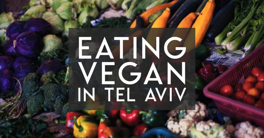 Eating Vegan in Tel Aviv, Israel