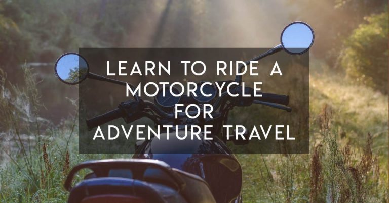 Why Learn to Ride a Motorcycle for Adventure Travel