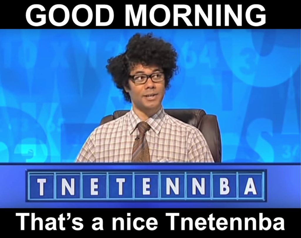 Scene from the IT crowd with the word "Tnetennba". "Good morning, that's a nice Tnetennba"