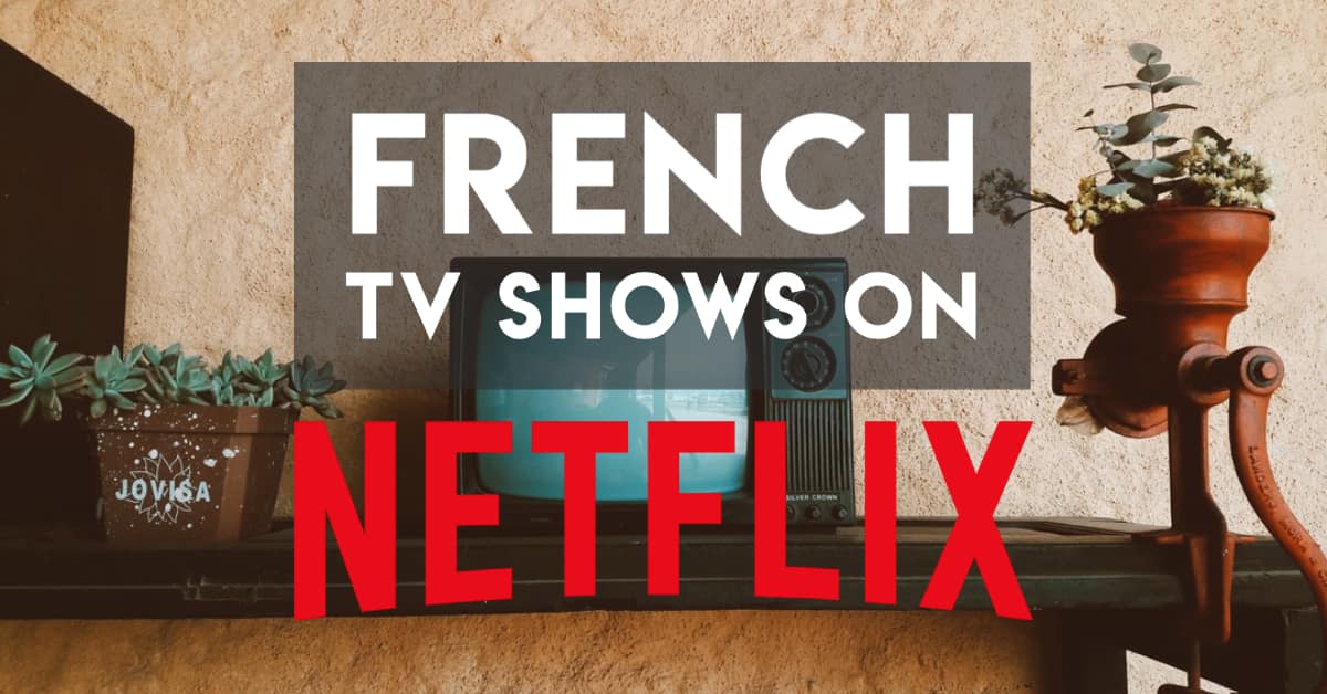 The 3 Best French TV Shows on Netflix (2020 updated)